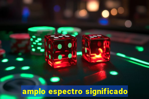 amplo espectro significado